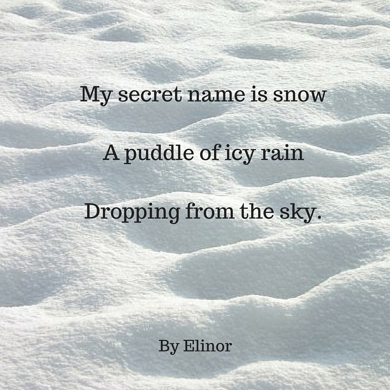 My secret name is snowA puddle of icy rainDropping from the sky.
